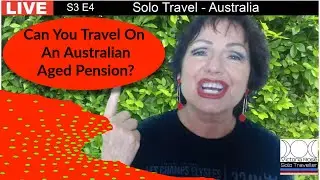 Solo Travel - Can You Travel on an Australian Aged Pension?