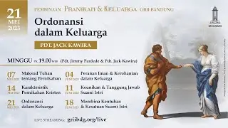 Ordonasi dalam Keluarga - Pdt. Jack Kawira - Pembinaan Pranikah & Keluarga - 21 Mei 2023