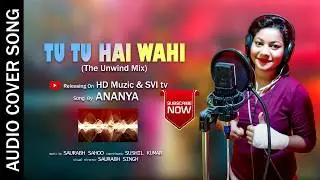 TU TU HAI WAHI..|| (The unwind mix) ||Cover by Ananya