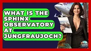 What Is The Sphinx Observatory At Jungfraujoch? - Europe Travel Pros