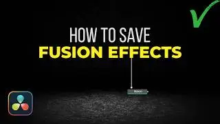 How to Save Fusion Effects in DaVinci Resolve | Save Presets the RIGHT Way