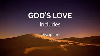 GOD'S LOVE Includes Discipline - Proverbs 3:12; Hebrews 12:5-11.