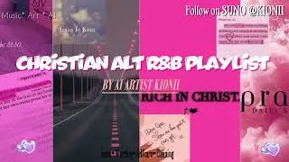 CHRISTIAN ALT R&B PLAYLIST| AI KIONII| STUDY,PRAY,CLEAN,VIBE