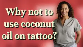 Why not to use coconut oil on tattoo?