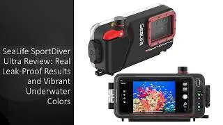 SeaLife SportDiver Ultra Review: Real Leak-Proof Results and Vibrant Underwater Colors