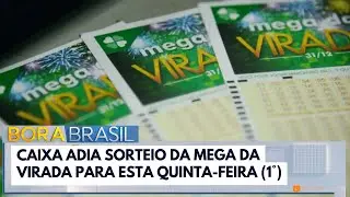 Caixa adia sorteio da Mega da Virada para esta quinta-feira (1°) | Bora Brasil