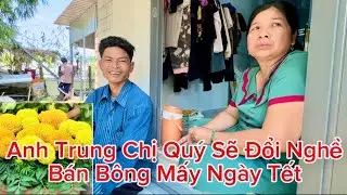 Bất Ngờ Anh Trung Chị Quý Định Đổi Nghề Bán Bông Trong Mấy Ngày Tết Liệu Được Không #cuongphivlog #