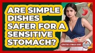 Are Simple Dishes Safer For A Sensitive Stomach?
