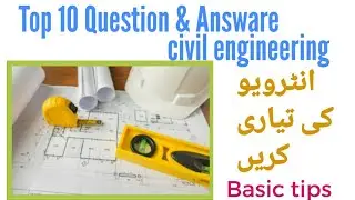 Top 10 Question & Answare for interveiw of civil engineer.