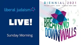 LIVE: Liberal Judaism Biennial 2021: Sunday Morning
