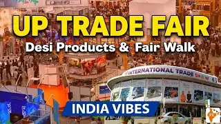 UP Trade Fair | Desi Products & Fair Walk | India Vibes