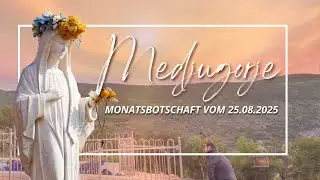 MONATSBOTSCHAFT DER MUTTERGOTTES AUS MEDJUGORJE - AUGUST 2025