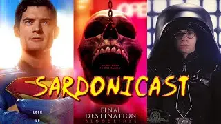 Sardonicast 194: Superman, Final Destination: Bloodlines, Spaceballs