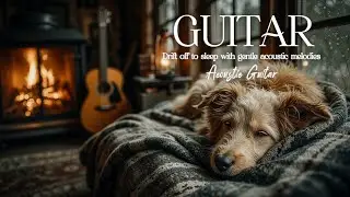 Sleep Acoustic Guitar 🌙 Cozy Winter Snowfall Dreams