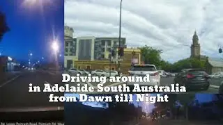 Driving around  in Adelaide South Australia from Dawn till Night