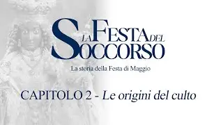 La Festa del Soccorso - La storia della Festa di Maggio | Capitolo 2 - Le origini del culto