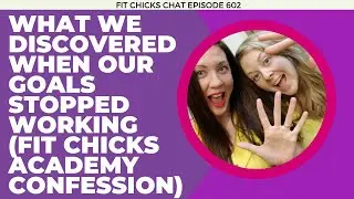 What We Discovered When Our Goals Stopped Working (FIT CHICKS Academy Confession)
