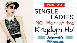 Jehovah's Witness Women - Challenges of being Single (Part 2)