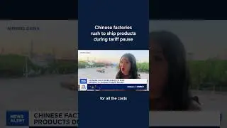 Chinese factories rush to ship products during tariff pause