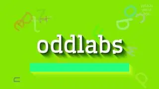 ODDLABS - HOW TO PRONOUNCE IT? #oddlabs