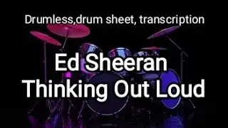 Ed Sheeran - Thinking Out Loud (drum score, drumless,no drums, transcription)