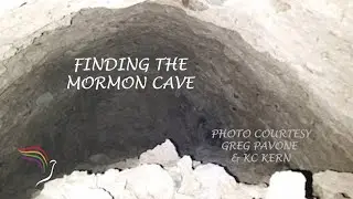 540:  Finding the Mormon Cave (Part 3 of 6 Kern/Pavone)