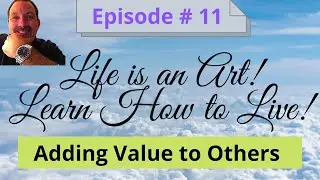 Episode 11 - Adding Value to Others