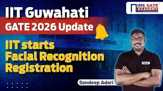 Important🚨GATE 2026 Student Update | IIT start Facial Recogniation Registration | Sandeep Adari