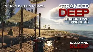 Stranded Deep | Season 02 Episode 48 | Sand and Sleep | v1.0.17 | 2023