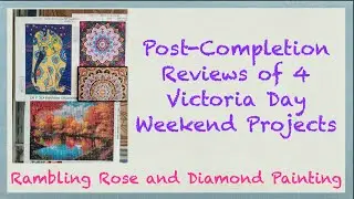 Post-Completion Reviews of 4 Victoria Day Weekend Diamond Painting Projects
