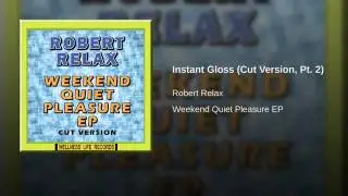 Robert Relax - Instant Gloss (Cut Version, Pt  2)