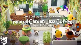 Tranquil Garden Jazz Coffee 🌻 Animal Crossing Caf&eacute; & Jazz Playlist for Peaceful Moments 🍵✨