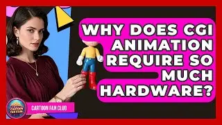 Why Does CGI Animation Require So Much Hardware? - Cartoon Fan Club