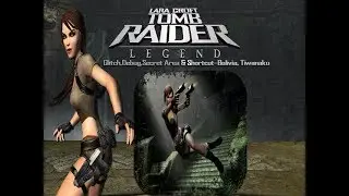 Tomb Raider 7:Legend-Glitch,Debug,Secret Area & Shortcut-Bolivia,Tiwanaku