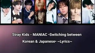 Stray Kids - MANIAC &bull;Korean & Japanese&bull; ~Lyrics~