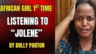 AFRICAN GIRL FIRST TIME LISTENING TO DOLLY PARTON'S JOLENE