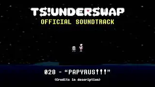 TS!UNDERSWAP Soundtrack - 028 - PAPYRUS!!!