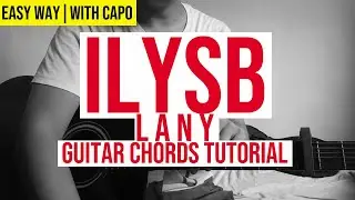 ILYSB - LANY - Guitar Chords Tutorial - Easy Way - With Capo
