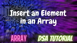 4. Insert an Element in an Array | DSA Tutorial