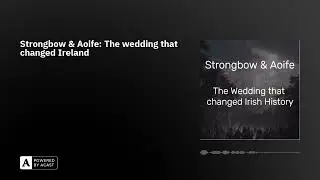Strongbow & Aoife: The wedding that changed Ireland