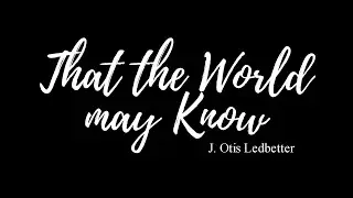 That All the World May Know - J.Otis Ledbetter