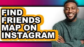How to Find Friends Map on Instagram - Full Guide