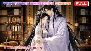 Full | The Future Emperor's Choice : A Ruined Bride Reborn