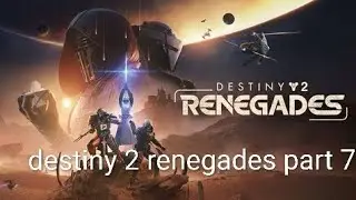 Destiny 2 renegades part 7