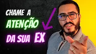 Tenha Essa Conversa Com A SUA EX E CHAME A ATENÇÂO DELA