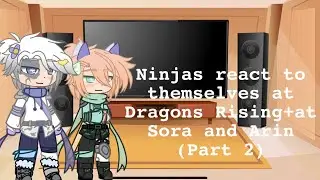 Ninjas react to themselves at Dragons Rising+at Arin and sora (part 2)[[Gacha]]