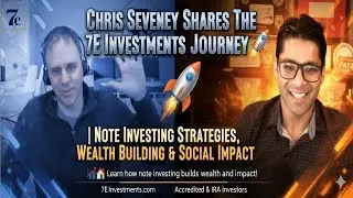 Chris Seveney Shares The 7E Investments Journey Note Investing Strategies, & Wealth Building