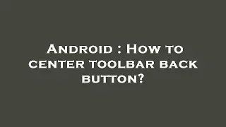Android : How to center toolbar back button?