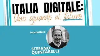 ITALIA DIGITALE: UNO SGUARDO AL FUTURO - Intervista a Stefano Quintarelli (14 luglio 2020)