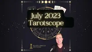 July 2023 Tarotscope 🔮☀️ | Monthly Tarot Readings on Astrology (Zodiac Horoscope) | Elliot Oracle